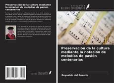 Bookcover of Preservación de la cultura mediante la notación de melodías de pasión centenarias