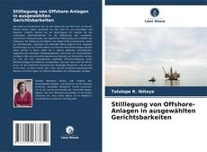 Copertina di Stilllegung von Offshore-Anlagen in ausgewählten Gerichtsbarkeiten