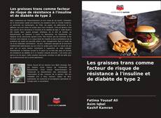 Buchcover von Les graisses trans comme facteur de risque de résistance à l'insuline et de diabète de type 2
