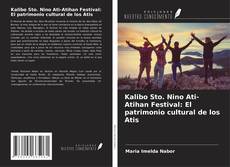 Bookcover of Kalibo Sto. Nino Ati-Atihan Festival: El patrimonio cultural de los Atis