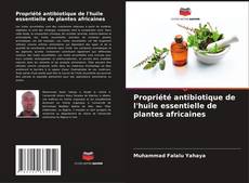 Capa do livro de Propriété antibiotique de l'huile essentielle de plantes africaines 