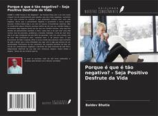 Porque é que é tão negativo? - Seja Positivo Desfrute da Vida的封面