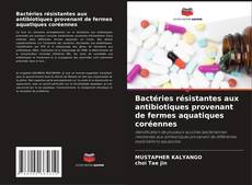 Buchcover von Bactéries résistantes aux antibiotiques provenant de fermes aquatiques coréennes