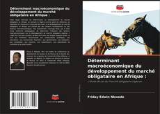 Buchcover von Déterminant macroéconomique du développement du marché obligataire en Afrique :