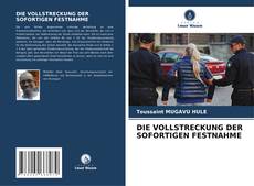 Bookcover of DIE VOLLSTRECKUNG DER SOFORTIGEN FESTNAHME