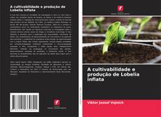 Copertina di A cultivabilidade e produção de Lobelia inflata