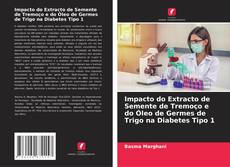 Buchcover von Impacto do Extracto de Semente de Tremoço e do Óleo de Germes de Trigo na Diabetes Tipo 1