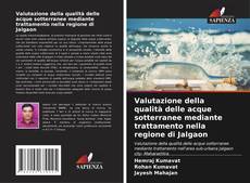Buchcover von Valutazione della qualità delle acque sotterranee mediante trattamento nella regione di Jalgaon
