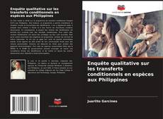 Couverture de Enquête qualitative sur les transferts conditionnels en espèces aux Philippines