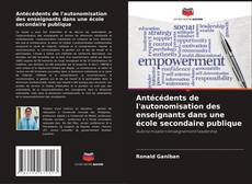 Buchcover von Antécédents de l'autonomisation des enseignants dans une école secondaire publique
