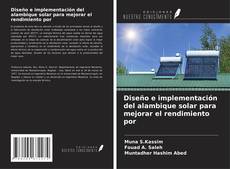 Portada del libro de Diseño e implementación del alambique solar para mejorar el rendimiento por