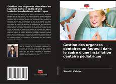 Portada del libro de Gestion des urgences dentaires au fauteuil dans le cadre d'une installation dentaire pédiatrique
