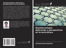 Portada del libro de Nanotecnología: Aplicación y perspectivas en la sericultura