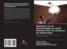 Couverture de Aptitude à la vie psychologique et santé mentale chez les jeunes et les adolescents