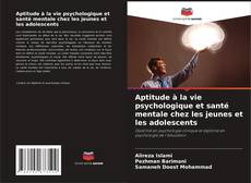 Bookcover of Aptitude à la vie psychologique et santé mentale chez les jeunes et les adolescents