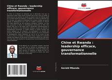 Copertina di Chine et Rwanda : leadership efficace, gouvernance transformationnelle