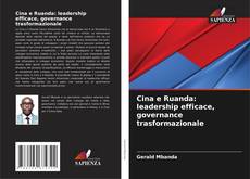 Bookcover of Cina e Ruanda: leadership efficace, governance trasformazionale