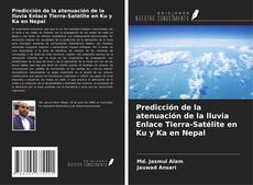 Bookcover of Predicción de la atenuación de la lluvia Enlace Tierra-Satélite en Ku y Ka en Nepal