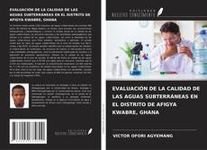 Portada del libro de EVALUACIÓN DE LA CALIDAD DE LAS AGUAS SUBTERRÁNEAS EN EL DISTRITO DE AFIGYA KWABRE, GHANA