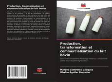 Couverture de Production, transformation et commercialisation du lait bovin