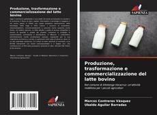 Bookcover of Produzione, trasformazione e commercializzazione del latte bovino