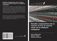Bookcover of Estudio comparativo de la ranura en D y la ranura recta en la hilatura compacta