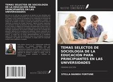 TEMAS SELECTOS DE SOCIOLOGÍA DE LA EDUCACIÓN PARA PRINCIPIANTES EN LAS UNIVERSIDADES的封面