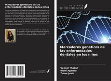 Bookcover of Marcadores genéticos de las enfermedades dentales en los niños