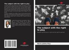 Couverture de The subject with the right to play