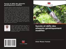 Capa do livro de Succès et défis des aliments génétiquement modifiés 