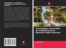 Bookcover of Tecnologias avançadas de soldadura para desenho multi-material