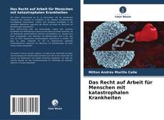 Portada del libro de Das Recht auf Arbeit für Menschen mit katastrophalen Krankheiten