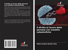 Bookcover of Il diritto al lavoro delle persone con malattie catastrofiche