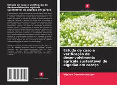 Capa do livro de Estudo de caso e verificação de desenvolvimento agrícola sustentável de algodão em caroço 