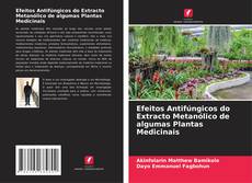 Copertina di Efeitos Antifúngicos do Extracto Metanólico de algumas Plantas Medicinais