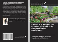 Bookcover of Efectos antifúngicos del extracto metanólico de algunas plantas medicinales