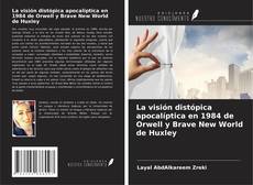 Bookcover of La visión distópica apocalíptica en 1984 de Orwell y Brave New World de Huxley