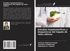 Portada del libro de Estudios hepatomórficos y bioquímicos del hígado de ratas albinas
