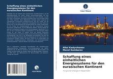 Buchcover von Schaffung eines einheitlichen Energiesystems für den eurasischen Kontinent