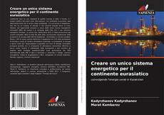 Capa do livro de Creare un unico sistema energetico per il continente eurasiatico 