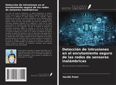 Bookcover of Detección de intrusiones en el enrutamiento seguro de las redes de sensores inalámbricas