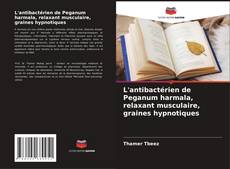 Buchcover von L'antibactérien de Peganum harmala, relaxant musculaire, graines hypnotiques