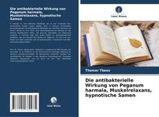 Portada del libro de Die antibakterielle Wirkung von Peganum harmala, Muskelrelaxans, hypnotische Samen