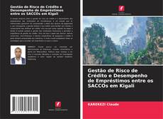 Gestão de Risco de Crédito e Desempenho de Empréstimos entre os SACCOs em Kigali kitap kapağı