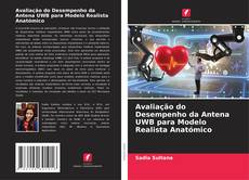 Avaliação do Desempenho da Antena UWB para Modelo Realista Anatómico kitap kapağı