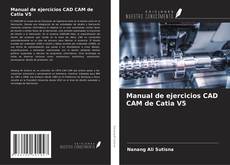 Bookcover of Manual de ejercicios CAD CAM de Catia V5