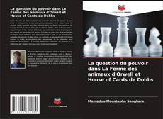 Copertina di La question du pouvoir dans La Ferme des animaux d'Orwell et House of Cards de Dobbs