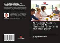 Buchcover von De l'inclusion financière aux moyens de subsistance : S'entremêler pour mieux gagner