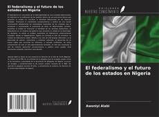 Bookcover of El federalismo y el futuro de los estados en Nigeria