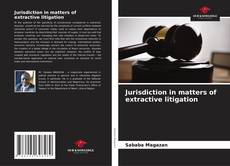 Copertina di Jurisdiction in matters of extractive litigation